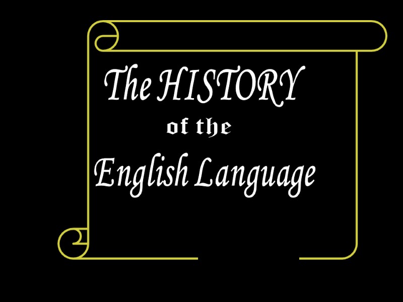 The HISTORY of the English Language